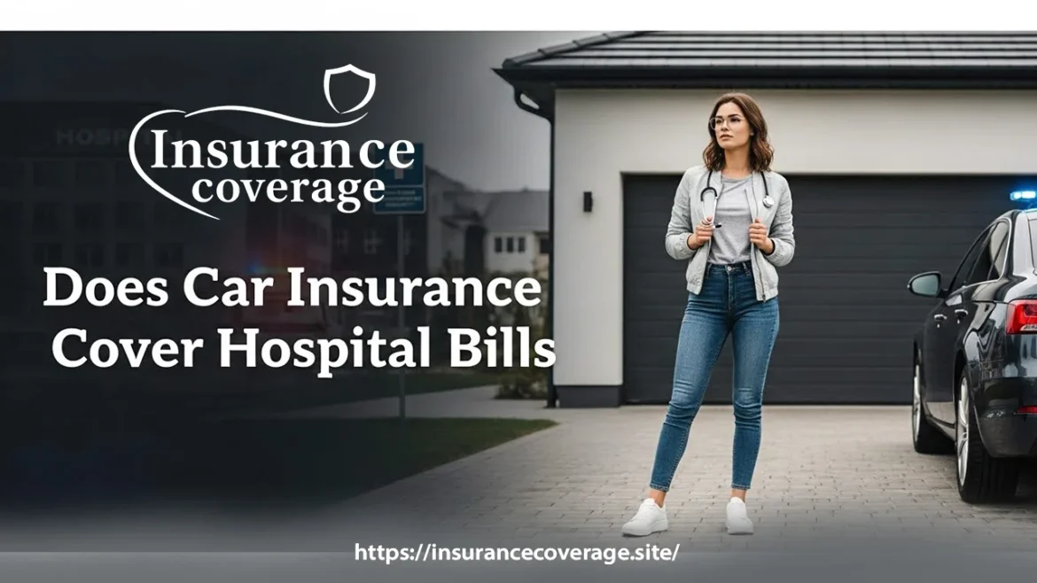Does Car Insurance Cover Hospital Bills​?