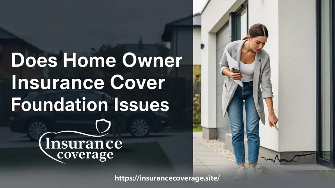 Does Home Owner Insurance Cover Foundation Issues?