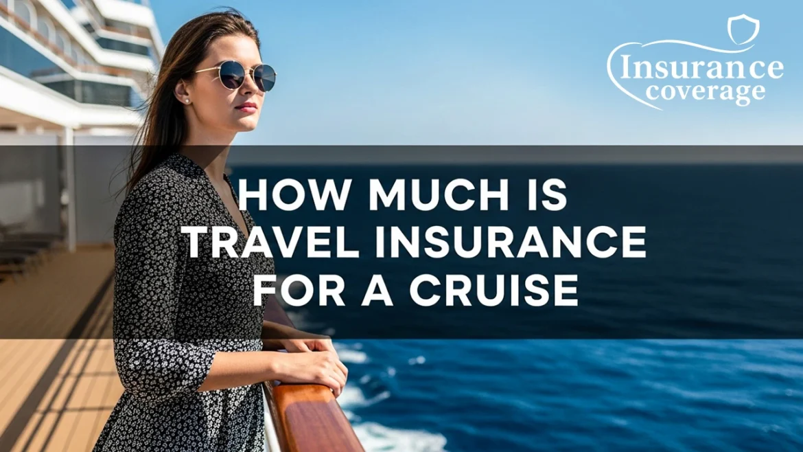 How Much is Travel Insurance For a Cruise? Complete Guide